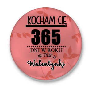 Przypinka walentynkowa Kocham Cię nie tylko w 365
