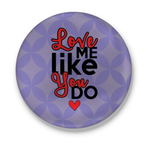 Przypinka walentynkowa Love me like You do