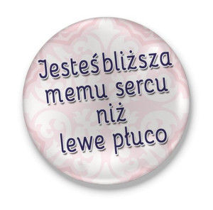 Lusterko okrągłe walentynkowe Jesteś bliższa memu sercu niż lewe płuco