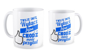 Kubek miłosny z imieniem Wyłącz fejsa chodź mnie przytul