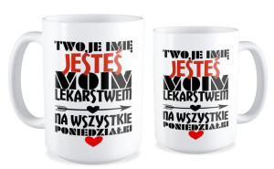 Kubek miłosny z imieniem Jesteś moim lekarstwem na wszystkie poniedziałki