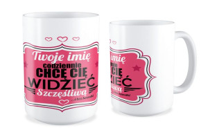 Kubek miłosny z imieniem Codziennie chcę Cię widzieć szczęśliwą i bez koszu