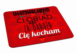 Podkładka pod myszkę Ugoowałabym Ci obiad ale za bardzo Cię kocham