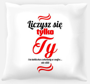 Poduszka Liczysz się tylko Ty