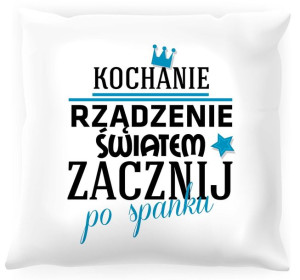 Poduszka Rządzenie światem zacznij po spanku