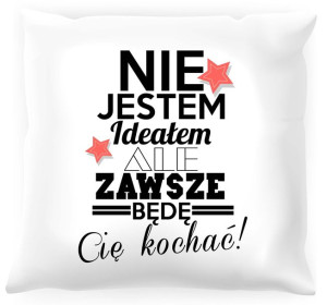 Poduszka Nie jestem ideałem ale zawsze będę Cię kochać
