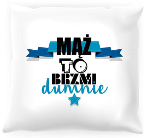 Poduszka Mąż to brzmi dumnie