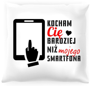 Poduszka Kocham Cię bardziej niż mojego smartfona