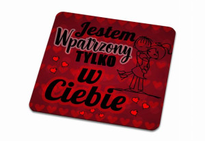 Podkładka pod kubek na Walentynki Jestem wpatrzony tylko w Ciebie