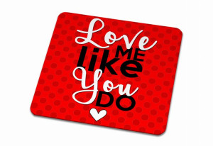 Podkładka pod kubek na Walentynki Love me like You do