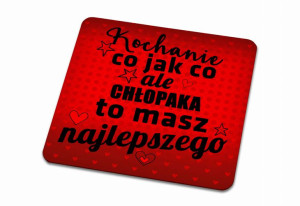 Podkładka pod kubek na Walentynki Co jak co ale chłopaka to masz najlepszeg