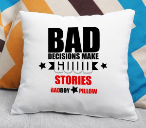 Poduszka Bad decision make good stories