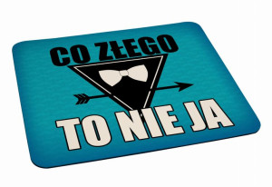 Podkładka pod myszkę Co złego to nie ja