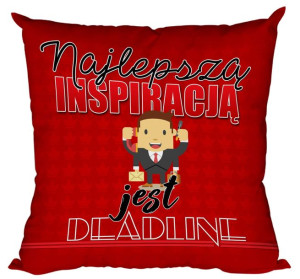 Poduszka Najlepszą inspiracją jest deadline