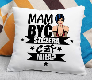 Poduszka - Mam być szczera czy miła?