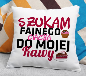 Poduszka - Szukam fajnego ciacha do mojej kawy
