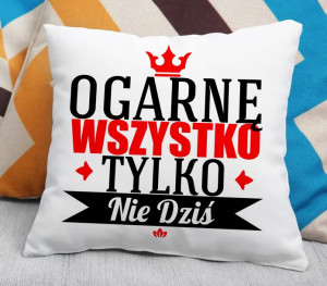 Poduszka - Ogarnę wszystko tylko nie dziś
