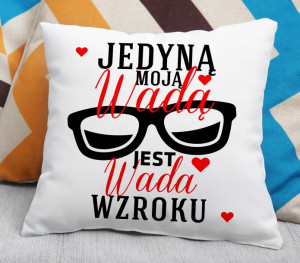 Poduszka - Jedyną moją wadą jest wada wzroku