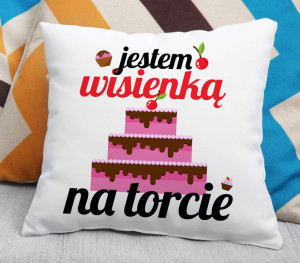 Poduszka - Jestem wisienką na torcie