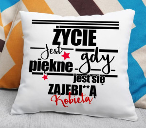 Poduszka - Życie jest piękne, gdy jest się zajebi**ą Kobietą
