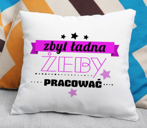 Poduszka - Zbyt ładna, żeby pracować