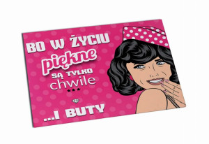 Magnes Bo w życiu piękne są tylko chwile ...i buty
