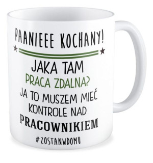 Kubek Jaka tam praca zdalna? Ja to muszem mieć kontrole nad Pracownikiem