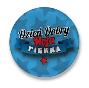 Przypinka Dzień dobry Moja Piękna