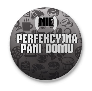 Przypinka (NIE) Perfekcyjna Pani Domu