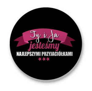 Przypinka Ty i Ja jesteśmy najlepszymi przyjaciółkami