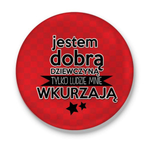 Przypinka Jestem Dobrą Dziewczyną, tylko ludzie mnie wkurzają