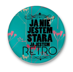 Przypinka Ja nie jestem stara, ja jestem Retro