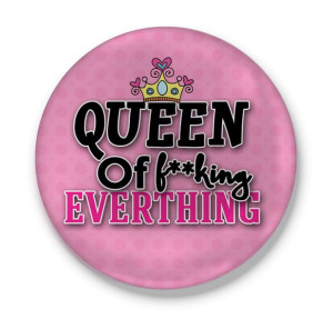 Przypinka Queen of f**king Everthing