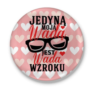 Przypinka Jedyną moją wadą jest wada wzroku