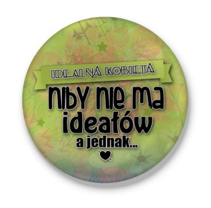 Przypinka Niby nie ma ideałów, a jednak...