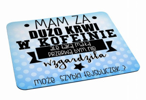 Podkładka pod myszkę Mam za dużo krwi w kofeinie