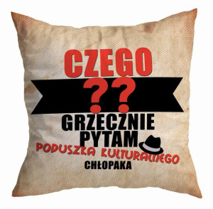 Poduszka Poduszka kulturalnego chłopaka