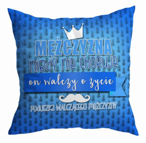 Poduszka Mężczyzna nigdy nie choruje ale walczy o życie