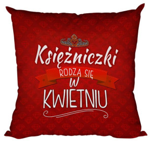 Poduszka Księżniczki rodzą się w KWIETNIU