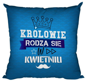 Poduszka Królowie rodzą się w KWIETNIU