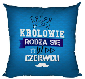 Poduszka Królowie rodzą się w CZERWCU