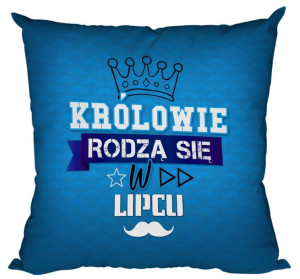 Poduszka Królowie rodzą się w LIPCU