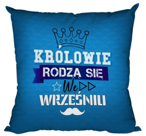 Poduszka Królowie rodzą się w WRZEŚNIU