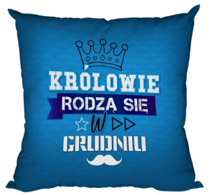 Poduszka Królowie rodzą się w GRUDNIU