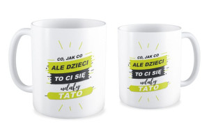 Kubek dla Taty Co jak co ale dzieci to Ci się udały Tato