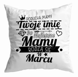 Poduszka Najlepsze Mamy rodzą się w MARCU