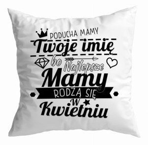 Poduszka Najlepsze Mamy rodzą się w KWIETNIU