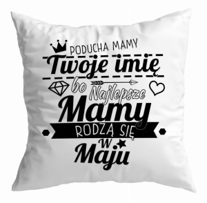 Poduszka Najlepsze Mamy rodzą się w MAJU