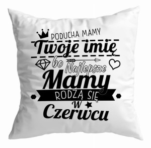 Poduszka Najlepsze Mamy rodzą się w CZERWCU