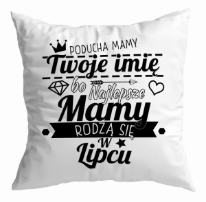 Poduszka Najlepsze Mamy rodzą się w LIPCU
